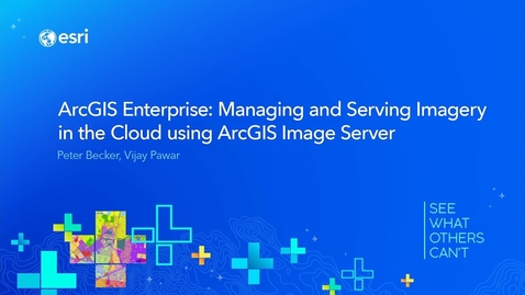 Thumbnail for ArcGIS Enterprise: Managing and Serving Imagery in the Cloud using ArcGIS Image Server