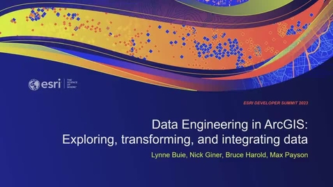Thumbnail for entry Data Engineering in ArcGIS: Exploring, Transforming, and Integrating Data