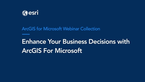 Thumbnail for Enhance Your Business Decisions with ArcGIS for Microsoft Webinar