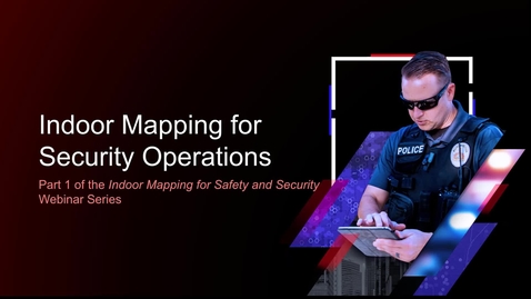 Thumbnail for entry Indoor Mapping for Security Operations