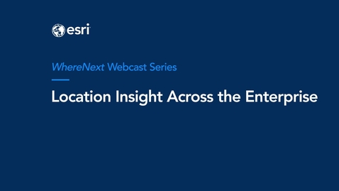 Thumbnail for WhereNext Webcast 13—Location Insight Across the Enterprise