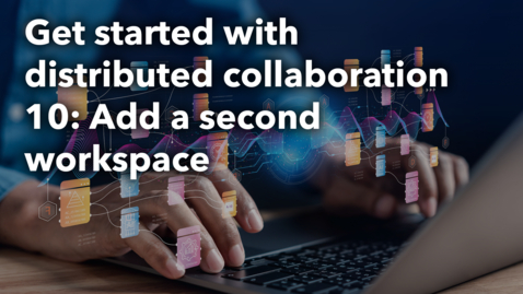 Thumbnail for Get started with distribtued collaboration 10: Add a second workspace