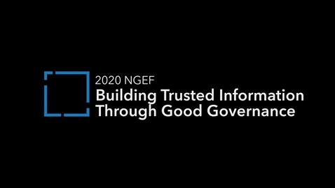 Thumbnail for entry 2020 NGEF, Building Trusted Information Through Good Governance, Technology, and People