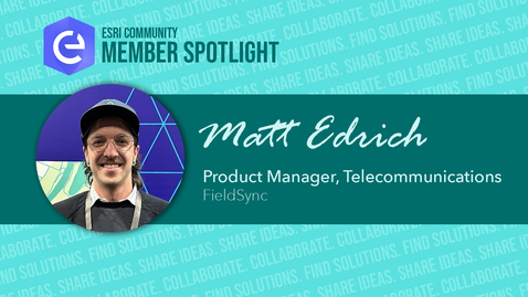 Thumbnail for Esri Community Member Spotlight: Matt Edrich