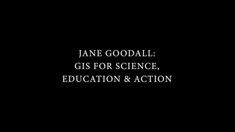 Thumbnail for Jane Goodall Puts GIS Into Action in the Jungle