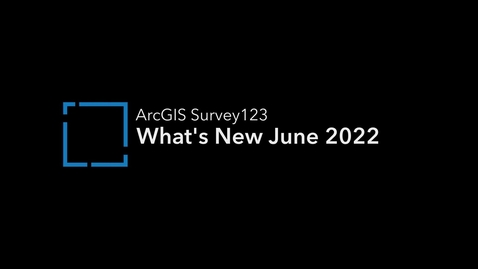 Thumbnail for entry What's New in ArcGIS Survey123 (June 2022)