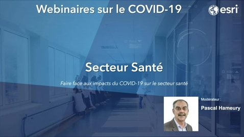 Thumbnail for entry Webinar in French - Esri COVID-19 Solutions for Healthcare