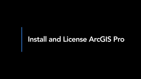 Thumbnail for entry Install and License ArcGIS Pro