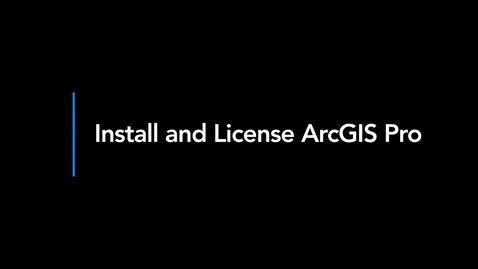 Thumbnail for Install and License ArcGIS Pro