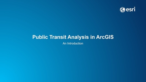 Thumbnail for entry Public Transit Analysis in ArcGIS: An Introduction
