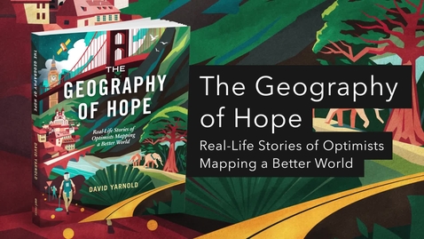 Thumbnail for The Geography of Hope: Real-Life Stories of Optimists Mapping a Better World