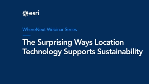 Thumbnail for entry WhereNext Webcast: The Surprising Ways GIS Supports Sustainability