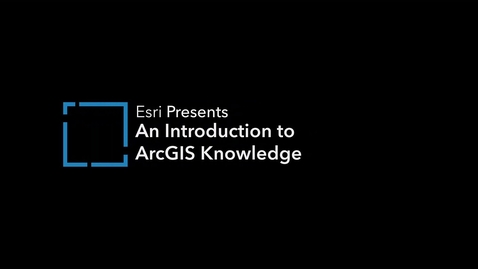 Thumbnail for An Introduction to ArcGIS Knowledge