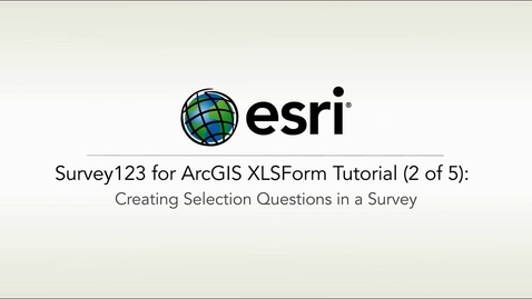 Thumbnail for entry ArcGIS Survey123: XLSForm Tutorial 2 of 5 Creating Selection Questions in a Survey