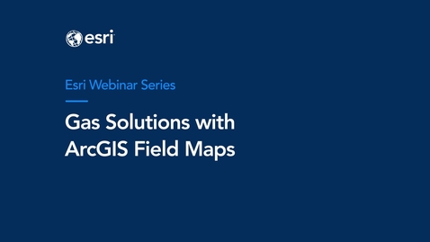 Thumbnail for Gas Solutions with ArcGIS Field Maps Webinar