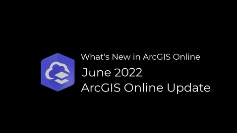 Thumbnail for entry What's New in ArcGIS Online June 2022 Update