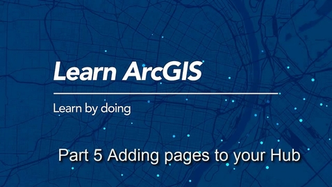 Thumbnail for entry Build an ArcGIS Hub: Adding Pages to Your ArcGIS Hub