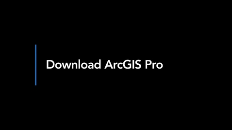 Thumbnail for entry Download ArcGIS Pro