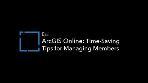 Thumbnail for ArcGIS Online: Time-Saving Tips for Managing Members
