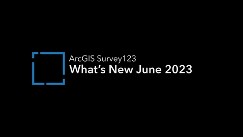 Thumbnail for entry What's New in ArcGIS Survey123 (June 2023)