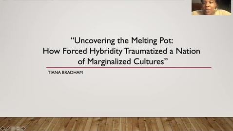 Thumbnail for entry Bradham: Uncovering the Melting Pot: How Forced Hybridity Traumatized a Nation of   Marginalized Cultures