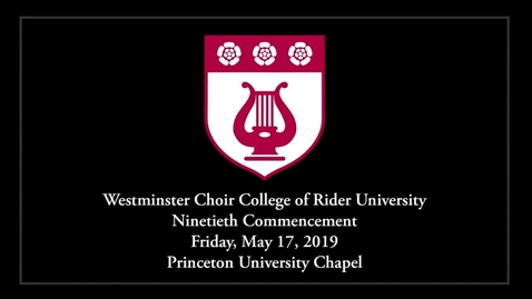 Thumbnail for entry 2019 Westminster Choir College of Rider University Commencement