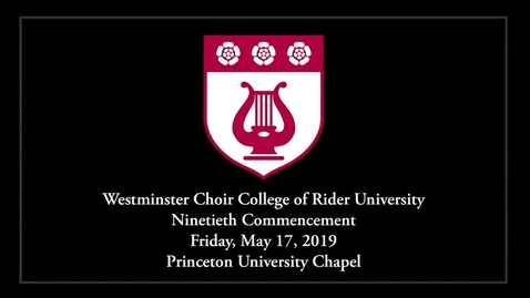 Thumbnail for 2019 Westminster Choir College of Rider University Commencement
