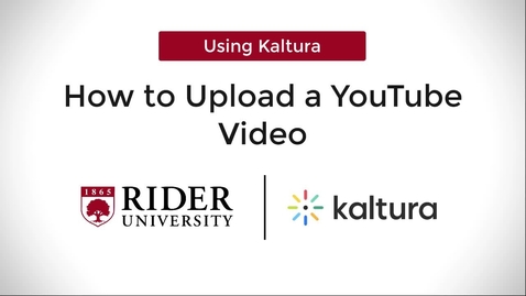 Thumbnail for entry How to Upload a YouTube Video into Kaltura