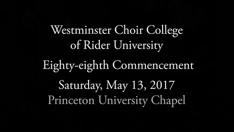 Thumbnail for entry 2017 Westminster Choir College of Rider University Commencement