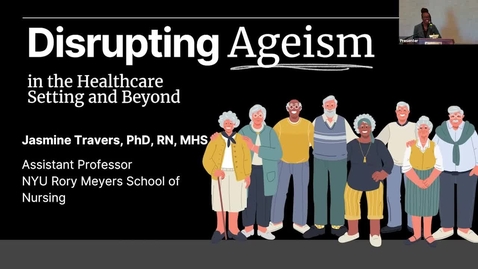 Thumbnail for entry J. Travers - Disrupting Agism in the Healthcare Setting and Beyond