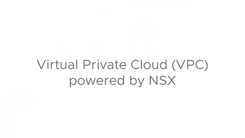 Thumbnail for entry  Introduction to NSX powered Virtual Private Cloud (VPC)