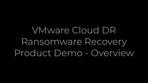 Thumbnail for entry VMware Ransomware Recovery for VMware Cloud DR - Product Overview Demo