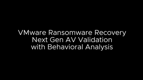 Thumbnail for entry VMware Ransomware Recovery for VMware Cloud DR - NGAV / Behavior Analysis