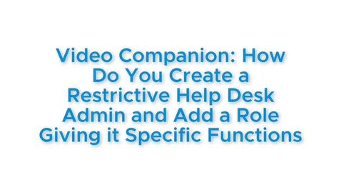 Thumbnail for entry How to Create Restrictive Help Desk Admin Role