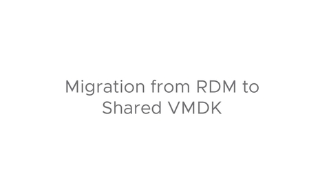 Thumbnail for entry WSFC RDM migration to VMFS Shared VMDK