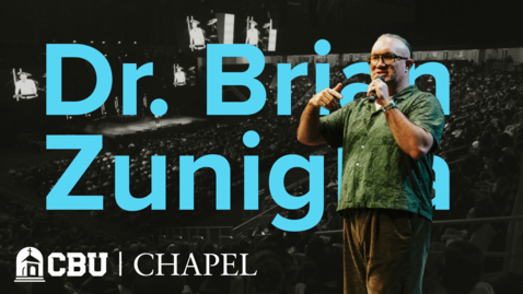 Thumbnail for CBU Chapel 06 - Dr. Brian Zunigha - 09.30.25
