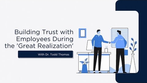 Thumbnail for Dr. Todd Thomas - Building Trust with Employees During the 'Great Realization' - November 2021