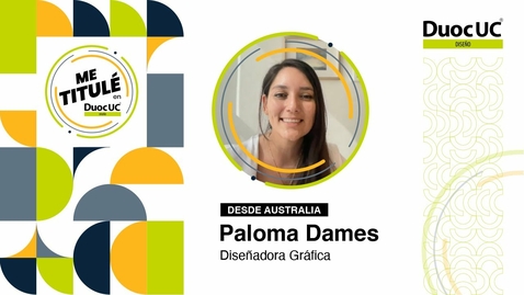 Miniatura para la entrada [Me Titulé en Duoc] Paloma Dames - Diseñadora Gráfica, área UX