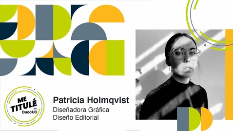Miniatura para la entrada [Me Titulé en Duoc] Patricia Holmqvist - Diseñadora Gráfica