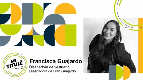 Miniatura para [Me Titulé en Duoc] Francisca Guajardo - Diseñadora de Vestuario