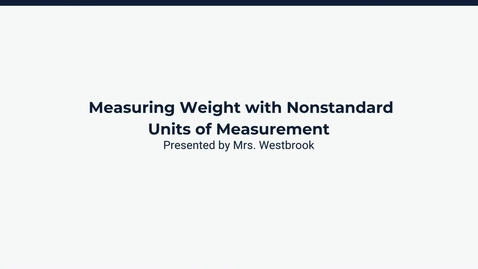 Thumbnail for Lesson 1: Measuring Weight with Nonstandard Units of Measurement