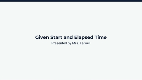 Thumbnail for  Lesson 1: Given Start and Elapsed Time