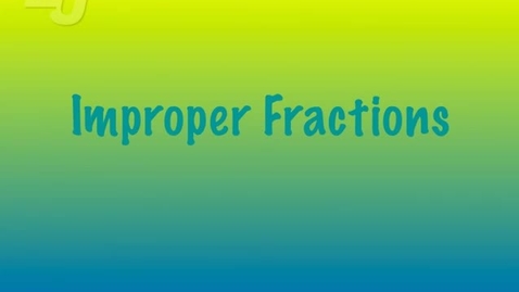 Thumbnail for MAT0500      6.21.M     Improper Fractions and Mixed Numbers