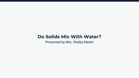 Thumbnail for Lesson 2:  Do Solids Mix with Water?