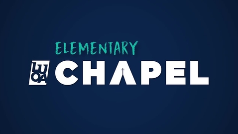 Thumbnail for LUOA Elementary Chapel - May 2026 - Rachael Savini