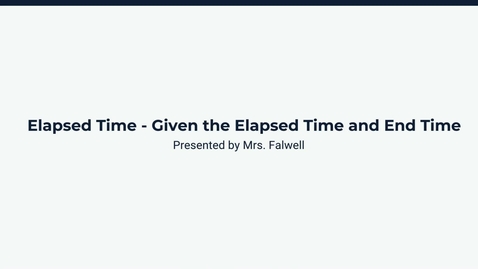 Thumbnail for  Lesson 3: Given Elapsed Time and End Time