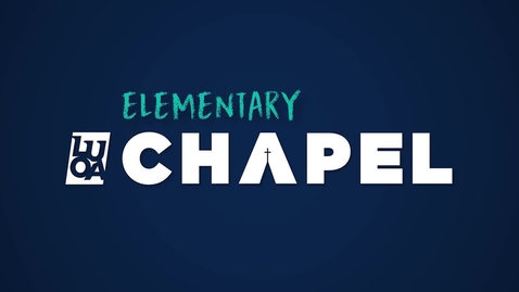 Thumbnail for LUOA Elementary Chapel - October 2024 - Rachael Savini