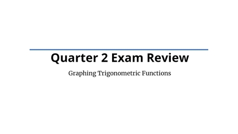 Thumbnail for Quarter 2 Exam Review - Graphing Trigonometric Functions (Intro)