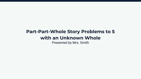 Thumbnail for Lesson 2: Part-Part-Whole Story Problems to 5 with an Unknown Whole