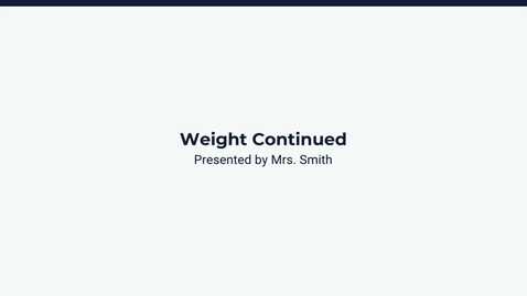 Thumbnail for Lesson 2: Weight Continued